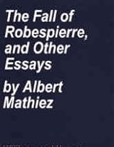 The Fall of Robespierre and Other Essays