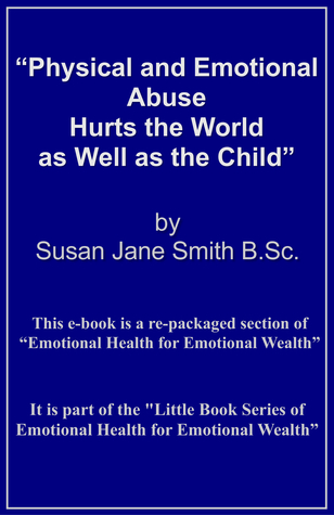 Physical Emotional Abuse Hurts the World as Well as The Child