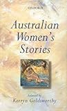 Australian Women's Stories by Kerryn Goldsworthy Australian Women's Stories by Kerryn Goldsworthy