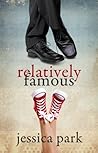 Relatively Famous by Jessica Park Relatively Famous by Jessica Park