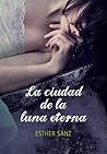 La ciudad de la luna eterna by Esther Sanz