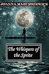 The Whispers of the Sprite by Joanna Mazurkiewicz