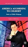 America According to Colbert: Satire as Public Pedagogy (Education, Politics and Public Life)