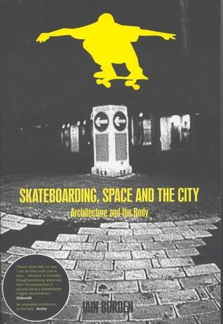Skateboarding, Space and the City: Architecture and the Body (Paperback)