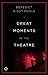 Great Moments in the Theatre by Benedict Nightingale Great Moments in the Theatre by Benedict Nightingale