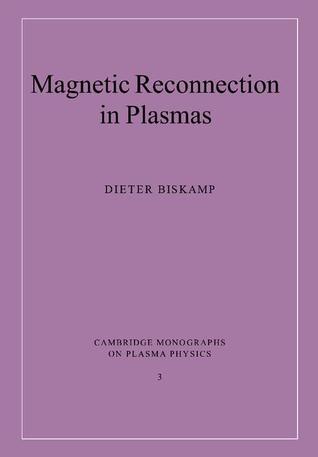 Magnetic Reconnection in Plasmas (Cambridge Monographs on Plasma Physics, Series Number 3)