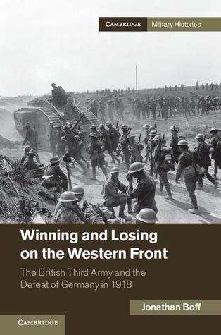 Winning and Losing on the Western Front: The British Third Army and the Defeat of Germany in 1918 (Cambridge Military Histories)