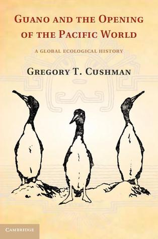 Guano and the Opening of the Pacific World: A Global Ecological History (Studies in Environment and History)