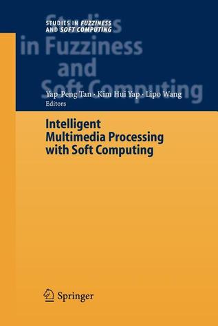 Intelligent Multimedia Processing with Soft Computing (Studies in Fuzziness and Soft Computing, 168)