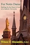 For Notre Dame: Battling for the Heart and Soul of a Catholic University For Notre Dame: Battling for the Heart and Soul of a Catholic University