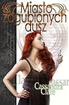 Miasto zagubionych dusz by Cassandra Clare Miasto zagubionych dusz by Cassandra Clare