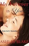 My Forever is You Book 2 of 2 by Ashley  Blake My Forever is You Book 2 of 2 by Ashley  Blake