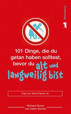 101 Dinge, die du getan haben solltest, bevor du alt und langweilig bist