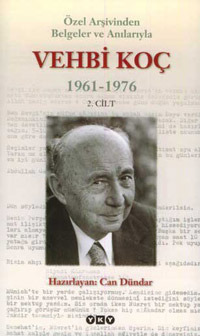 Özel Arşivinden Belgeler ve Anılarıyla Vehbi Koç 1961-1976 2. Cilt