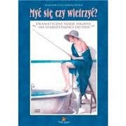 Myć się czy wietrzyć?: Dramatyczne dzieje higieny od starożytności do dziś
