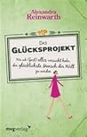 Das Glücksprojekt. Wie ich (fast) alles versucht habe, der gl... by Alexandra Reinwarth