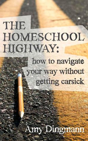 The Homeschool Highway: How To Navigate Your Way Without Getting Carsick
