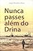 Nunca passes além do Drina by Jorge Monteiro Alves