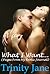 What I Want... by Trinity Jane