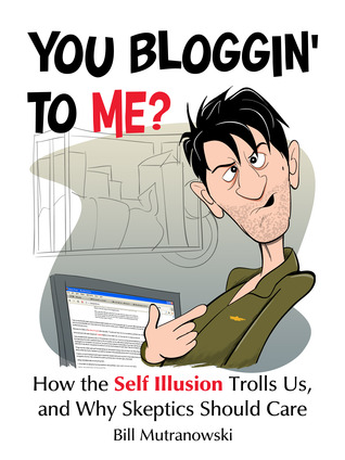 You Bloggin' to Me? How the Self Illusion Trolls Us and Why Skeptics Should Care