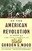 The Radicalism of the American Revolution by Gordon S. Wood