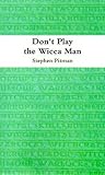 Don't Play The Wicca Man by Stephen Pitman