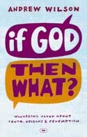 If God Then What: Wondering Aloud About Truth, Origins & Redemption