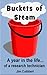 Buckets of Steam - A Year in the Life of a Research Technician by Jim Cuthbert