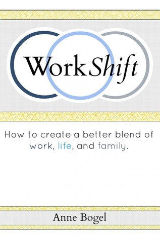 Work Shift: How to Create a Better Blend of Work, Life, and Family