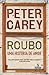 Roubo by Peter Carey Roubo by Peter Carey