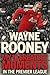 My 10 Greatest Moments in the Premier League by Wayne Rooney