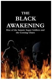 The Black Awakening: Rise of the Satanic Super Soldiers and the Coming Chaos