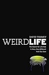 Weird Life: The Search for Life That Is Very, Very Different from Our Own