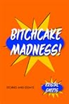 Bitchcake Madness! Bitchcake Madness!