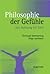Philosophie der Gefühle: Von Achtung bis Zorn