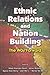 Ethnic Relations and Nation Building The Way Forward