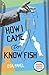 How I Came to Know Fish