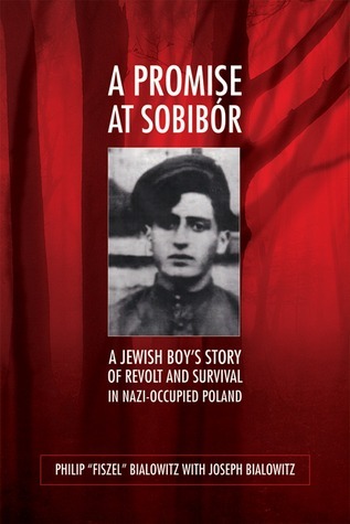 A Promise at Sobibor: A Jewish Boy's Story of Revolt and Survival in Nazi-Occupied Poland