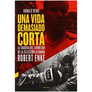 Una vida demasiado corta: La tragedia del exportero de la selección alemana Robert Enke