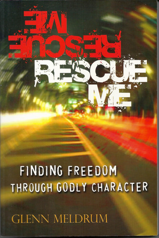Rescue Me: Finding Freedom Through Godly Character