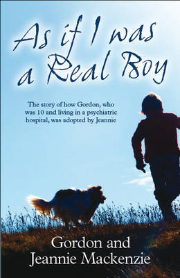 As If I Was a Real Boy: The Story of How Gordon, Who Was 10 and Living in a Psychiatric Hospital, Was Adopted by Jeannie (Paperback)