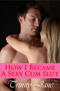 How I Became A Sexy Cum Slut