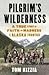 Pilgrim's Wilderness: A Tru...