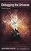 Debugging the Universe by Laura Knight-Jadczyk