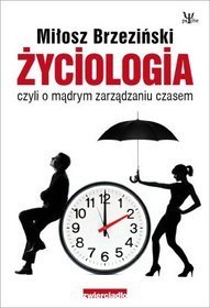 Życiologia, czyli o mądrym zarządzaniu czasem