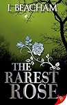 The Rarest Rose by I. Beacham