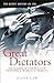 The Secret History of the Great Dictators (Real-life Accounts of History's Worst Tyrants)