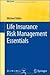 Life Insurance Risk Management Essentials (EAA Series)