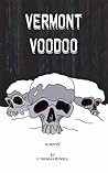 Vermont Voodoo by J. Thomas Powell Vermont Voodoo by J. Thomas Powell