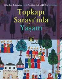 Topkapı Sarayı'nda Yaşam: Albertus Bobovius ya da Santuri Ali Ufkî Bey’in Anıları (Paperback)